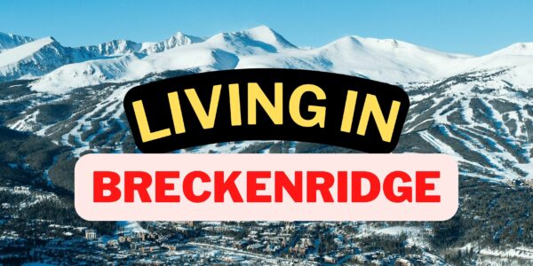 Ultimate Guide To Living in Breckenridge