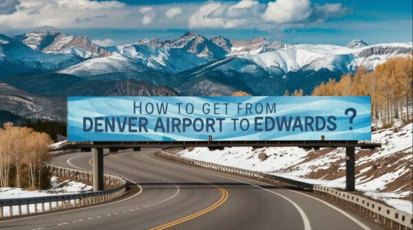 How to Get from Denver Airport to Edwards, CO?
